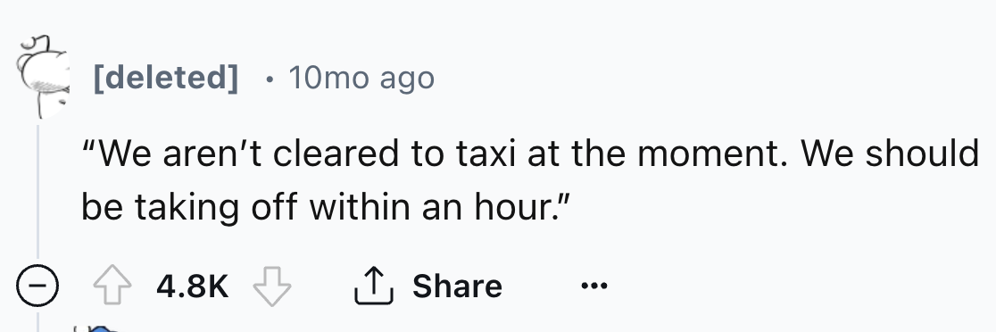 number - deleted 10mo ago "We aren't cleared to taxi at the moment. We should be taking off within an hour." ...